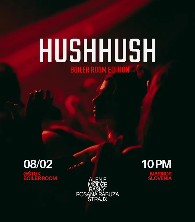 HUSHHUSH — Boiler Room Edition, 8. 2., Štuk Maribor